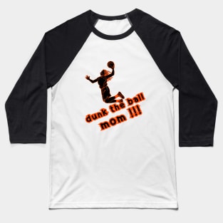 Dunk the ball Mom Baseball T-Shirt